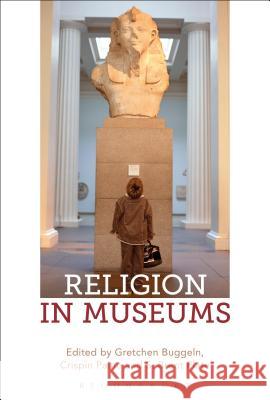 Religion in Museums: Global and Multidisciplinary Perspectives Gretchen Buggeln Crispin Paine S. Brent Plate 9781474255516 Bloomsbury Academic - książka