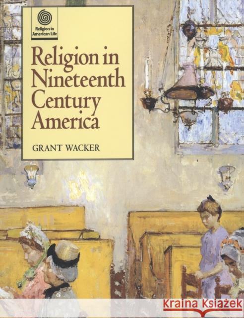 Religion in Nineteenth Century America Grant Wacker 9780195110210 Oxford University Press - książka