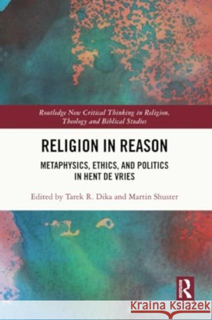 Religion in Reason: Metaphysics, Ethics, and Politics in Hent de Vries Tarek R. Dika Martin Shuster 9781032283319 Routledge - książka