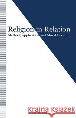 Religion in Relation: Method, Application and Moral Location Strenski, Ivan 9781349118687 Palgrave MacMillan - książka