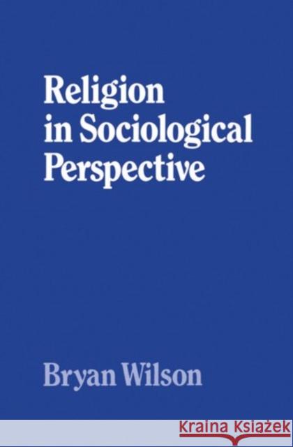 Religion in Sociological Perspective Bryan Wilson 9780198266648 Oxford University Press - książka