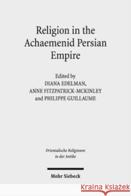 Religion in the Achaemenid Persian Empire: Emerging Judaisms and Trends Edelman, Diana 9783161539602 Mohr Siebeck - książka