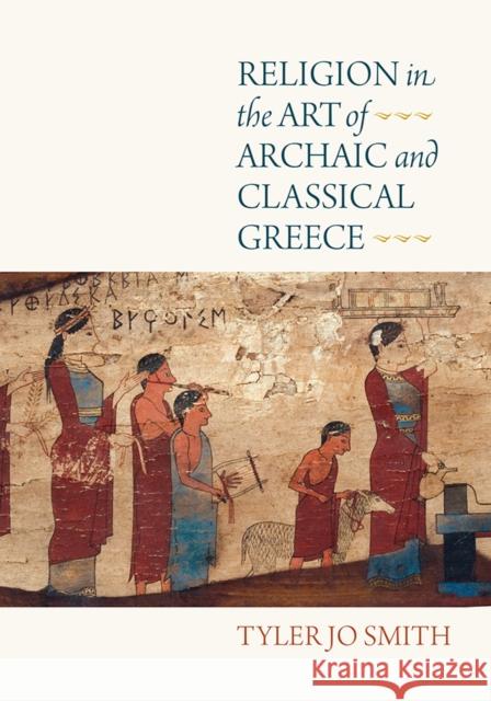 Religion in the Art of Archaic and Classical Greece Tyler Jo Smith 9780812252811 University of Pennsylvania Press - książka