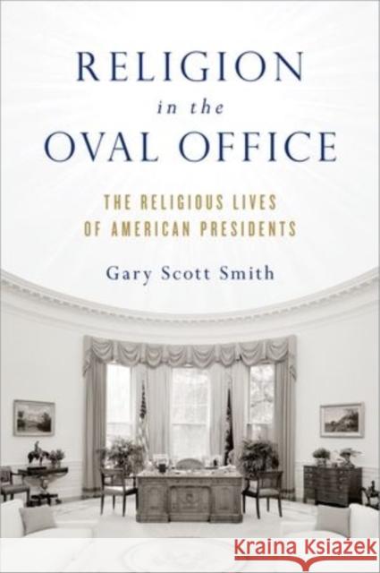 Religion in the Oval Office: The Religious Lives of American Presidents Smith, Gary Scott 9780199391394 OXFORD UNIVERSITY PRESS ACADEM - książka
