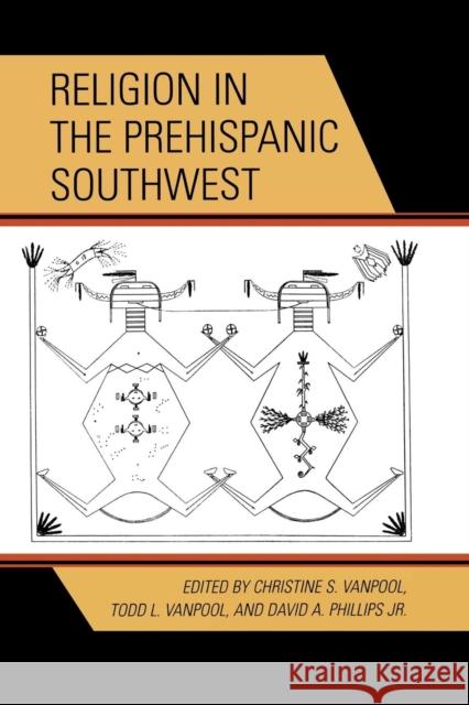 Religion in the Prehispanic Southwest Christine S. Vanpool Todd L. Vanpool David A., Jr. Phillips 9780759109674 Altamira Press - książka