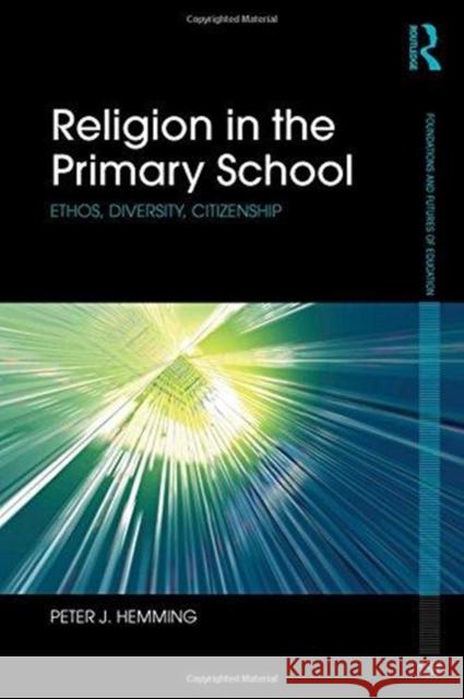 Religion in the Primary School: Ethos, Diversity, Citizenship Peter Hemming 9781138090118 Routledge - książka