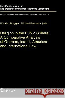 Religion in the Public Sphere: A Comparative Analysis of German, Israeli, American and International Law Michael Karayanni Winfried Brugger 9783540733553 Springer - książka