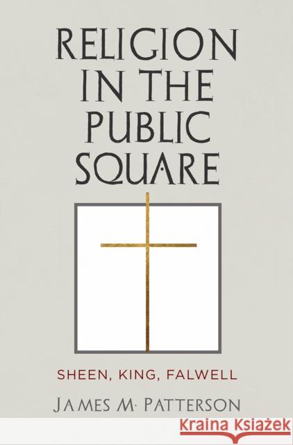 Religion in the Public Square: Sheen, King, Falwell James M. Patterson 9780812250985 University of Pennsylvania Press - książka