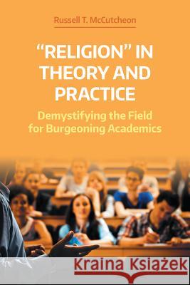 Religion in Theory and Practice: Demystifying the Field for Burgeoning Academics McCutcheon, Russell T. 9781781796825 Equinox Publishing (Indonesia) - książka