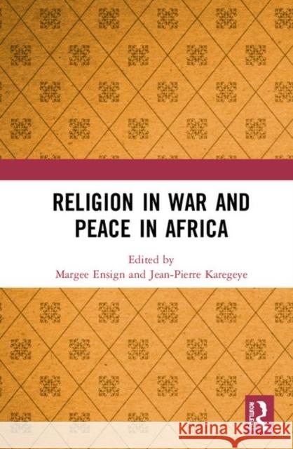 Religion in War and Peace in Africa Margee Ensign Jean-Pierre Karegeye 9780367465780 Routledge - książka