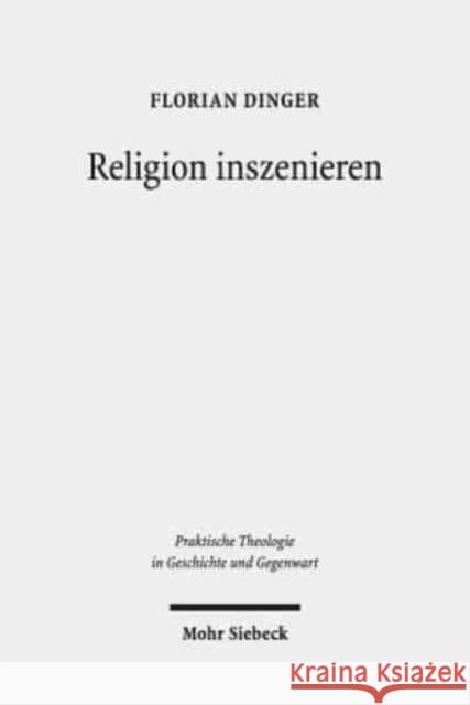 Religion Inszenieren: Ansatze Und Perspektiven Performativer Religionsdidaktik Dinger, Florian 9783161563249 Mohr Siebeck - książka