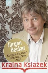 Religion ist, wenn man trotzdem stirbt : Ein Handbuch für Humor im Himmel Becker, Jürgen   9783462040579 Kiepenheuer & Witsch - książka