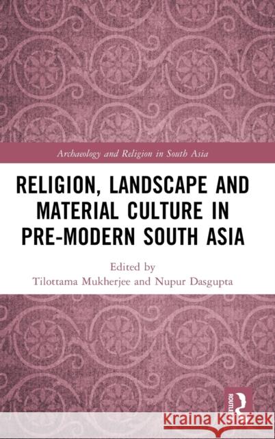 Religion, Landscape and Material Culture in Pre-Modern South Asia Mukherjee, Tilottama 9780367536503 Taylor & Francis Ltd - książka