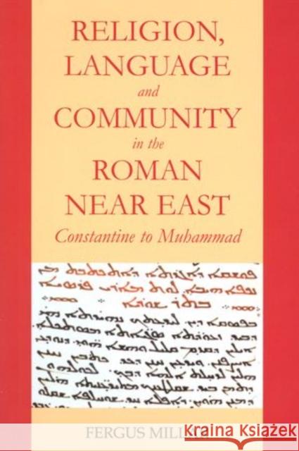 Religion, Language and Community in the Roman Near East: Constantine to Muhammad Millar, Fergus 9780197265574 Oxford University Press, USA - książka