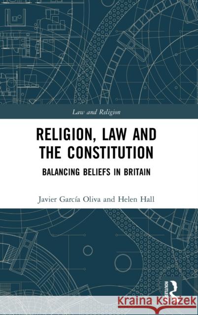 Religion, Law and the Constitution: Balancing Beliefs in Britain Javier Garcia Oliva Helen Hall 9781138838352 Routledge - książka