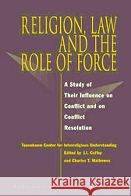 Religion, Law and the Role of Force: A Study of Their Influence on Conflict and on Conflict Resolution Sandra Odette Forty Joseph Coffey Charles Mathewes 9781571052636 Hotei Publishing - książka