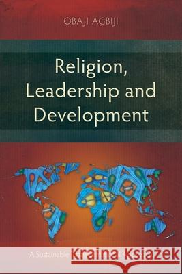 Religion, Leadership and Development: A Sustainable Transformational Approach Obaji Agbiji 9781839737923 Langham Academic - książka