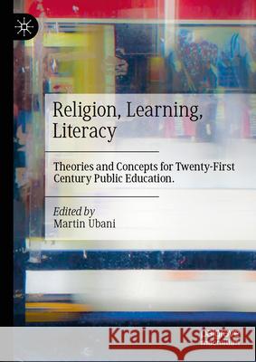 Religion, Learning, and Literacy: Theories and Concepts for 21st Century Public Education Martin Ubani 9783031968280 Palgrave MacMillan - książka