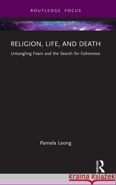 Religion, Life, and Death: Untangling Fears and the Search for Coherence Leong, Pamela 9781032404745 Taylor & Francis Ltd - książka