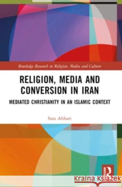 Religion, Media and Conversion in Iran: Mediated Christianity in an Islamic Context Sara Afshari 9781032454351 Routledge - książka