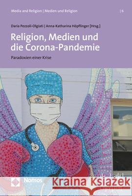 Religion, Medien Und Die Corona-Pandemie: Paradoxien Einer Krise Anna-Katharina Hopflinger Daria Pezzoli-Olgiati 9783848778164 Nomos Verlagsgesellschaft - książka