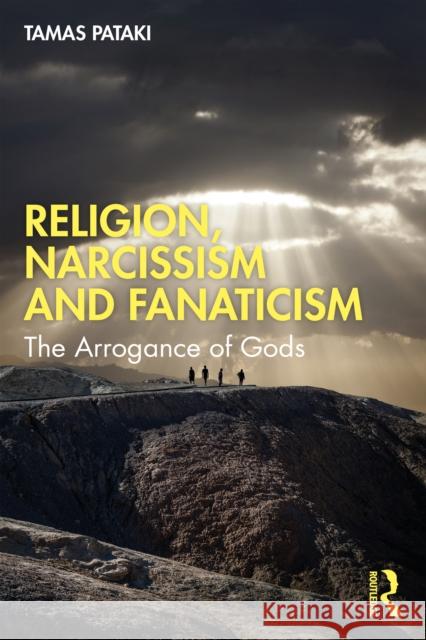 Religion, Narcissism and Fanaticism: The Arrogance of Gods Tamas (University of Melbourne, Australia) Pataki 9781032724942 Taylor & Francis Ltd - książka
