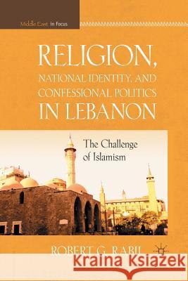 Religion, National Identity, and Confessional Politics in Lebanon: The Challenge of Islamism Rabil, R. 9781349297184 Palgrave MacMillan - książka