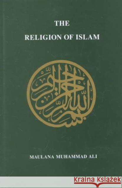Religion of Islam, Revised Maulana Muhammad Ali 9780913321324 Ahmadiyyah Anjuman Isha'at Islam Lahore Inc., - książka