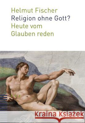 Religion Ohne Gott?: Heute Vom Glauben Reden Fischer, Helmut 9783290179168 Theologischer Verlag - książka