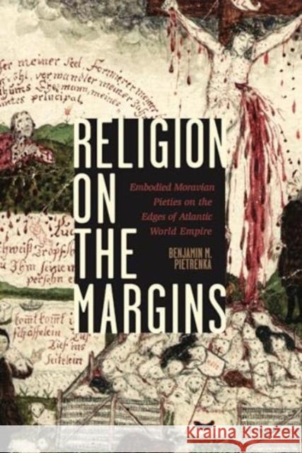 Religion on the Margins: Embodied Moravian Pieties on the Edges of Atlantic World Empire Benjamin M. Pietrenka 9780271098821 Penn State University Press - książka