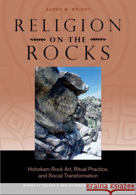 Religion on the Rocks: Hohokam Rock Art, Ritual Practice, and Social Transformation Aaron M. Wright 9781607813644 University of Utah Press - książka