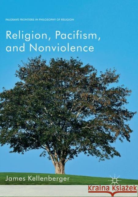Religion, Pacifism, and Nonviolence James Kellenberger 9783030069537 Palgrave MacMillan - książka