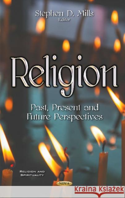 Religion: Past, Present & Future Perspectives Stephen D Mills 9781536119930 Nova Science Publishers Inc - książka