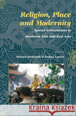 Religion, Place and Modernity: Spatial Articulations in Southeast Asia and East Asia Michael Dickhardt, Andrea Lauser 9789004315440 Brill - książka