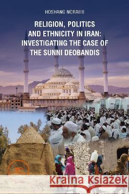 RELIGION, POLITICS AND ETHNICITY IN IRAN: INVESTIGATING THE CASE OF THE SUNNI DEOBANDIS: 2022 Hoshang Noraiee, Europe Books 9791220121057 Europe Books - książka