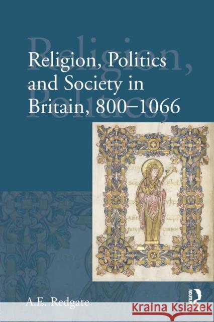 Religion, Politics and Society in Britain, 800-1066 A. E. Redgate 9780582382503 Routledge - książka