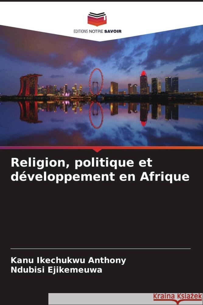 Religion, politique et développement en Afrique Ikechukwu Anthony, Kanu, Ejikemeuwa, Ndubisi 9786205137901 Editions Notre Savoir - książka