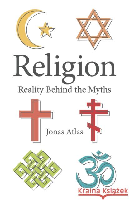 Religion: Reality Behind the Myths Jonas Atlas 9781803411828 John Hunt Publishing - książka