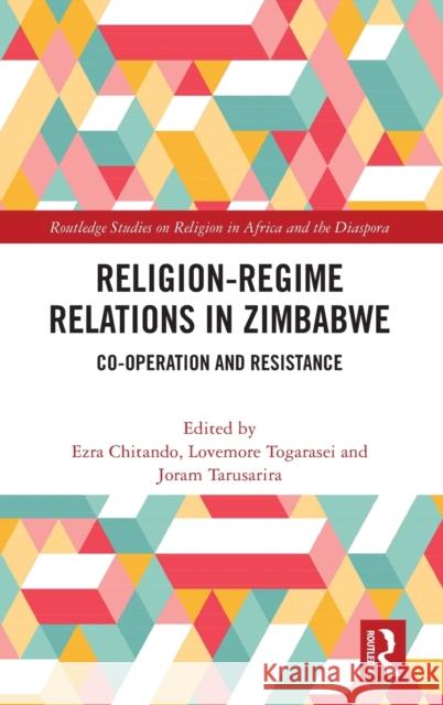 Religion-Regime Relations in Zimbabwe: Co-operation and Resistance Ezra Chitando Lovemore Togarasei Joram Tarusarira 9781032365121 Routledge - książka