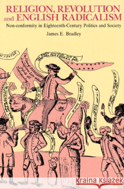 Religion, Revolution and English Radicalism: Non-Conformity in Eighteenth-Century Politics and Society Bradley, James E. 9780521890823 Cambridge University Press - książka