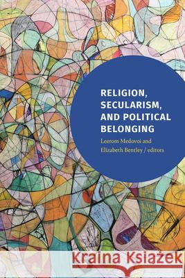 Religion, Secularism, and Political Belonging Leerom Medovoi Elizabeth Bentley 9781478010395 Duke University Press - książka