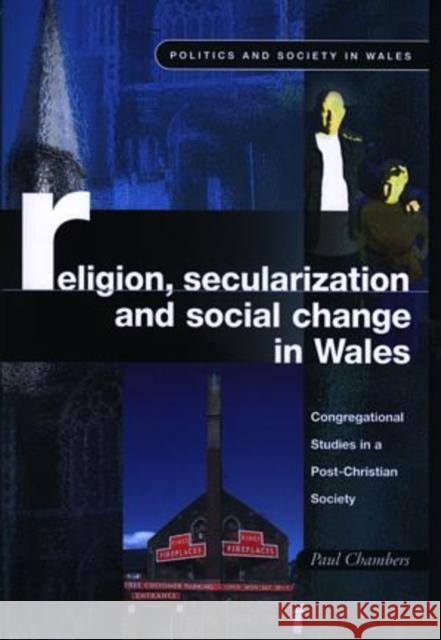 Religion, Secularization and Social Change in Wales : Congregational Studies in a Post-Christian Society Paul Chambers 9780708318843 University of Wales Press - książka