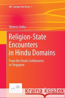 Religion-State Encounters in Hindu Domains: From the Straits Settlements to Singapore Sinha, Vineeta 9789400735866 Springer - książka
