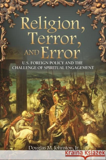 Religion, Terror, and Error: U.S. Foreign Policy and the Challenge of Spiritual Engagement Johnston, Douglas M. 9780313391453 Not Avail - książka
