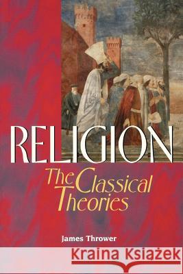 Religion: The Classical Theories James Thrower James Thrower 9780878407514 Georgetown University Press - książka