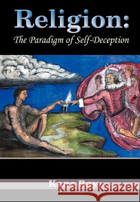 Religion: The Paradigm of Self-Deception Ray, Kane 9781420806229 Authorhouse - książka