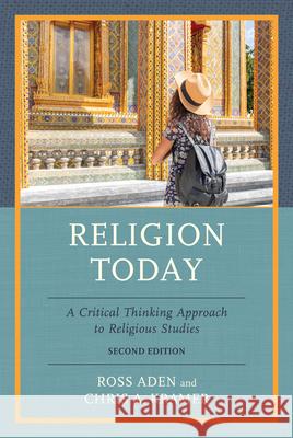 Religion Today: A Critical Thinking Approach to Religious Studies Ross Aden Christopher Kramer 9781538183380 Rowman & Littlefield Publishers - książka