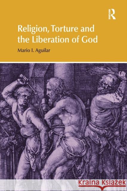 Religion, Torture and the Liberation of God Mario I. Aguilar 9781138053311 Routledge - książka