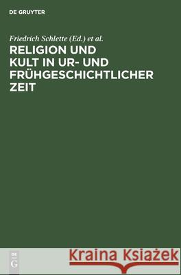 Religion Und Kult in Ur- Und Frühgeschichtlicher Zeit: 13. Tagung Der Fachgruppe Ur- Und Frühgeschichte Vom 4. Bis 6. November 1985 in Halle (Saale) Schlette, Friedrich 9783112532355 de Gruyter - książka