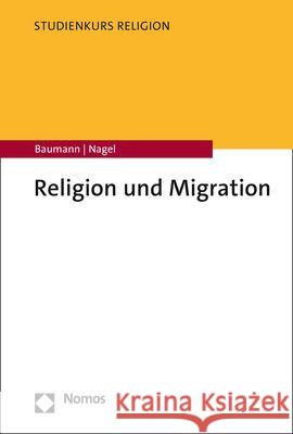 Religion und Migration Baumann, Martin, Nagel, Alexander-Kenneth 9783848779161 Nomos - książka